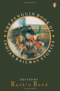 The Penguin Book of Indian Railway Stories by Ruskin Bond