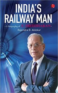 India’s Railway Man - A Biography of E. Sreedharan by Rajendra Aklekar