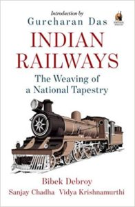 Indian Railways - The Weaving of a National Tapestry by Bibek Debroy, Sanjay Chadha, and Vijay Krishnamurthi
