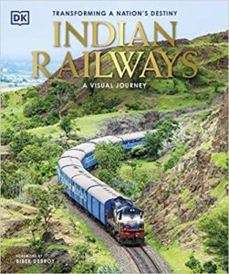 Indian Railways A Visual Journey by Bibek Debroy