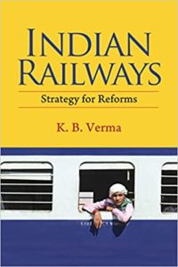 Indian Railways - Strategy for Reforms by KB Verma