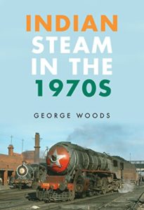 Indian Steam in the 1970s by George Woods