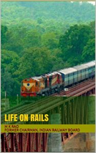 Memoirs of a Railway Man - Life on Rails by MK Rao