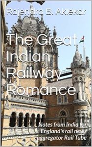 The Great Indian Railway Romance by Rajendra Aklekar