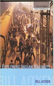 Exploring Indian Railways by Bill Aitken