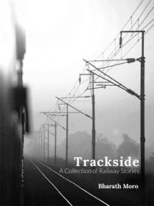 Trackside: A Collection of Railway Stories by Bharath Moro