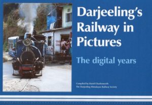 Darjeeling's Railway in Pictures: The Digital Years by David Charlesworth