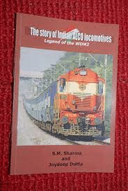 The Story of Indian Alco Locomotives: Legend of the WDM2 by SM Sharma & Joydeep Dutta