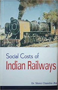 Social Costs of Indian Railways by Dr Shree Chandra Jha