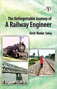 The Unforgettable Journey of a Railway Engineer by Girish Nandan Sahay