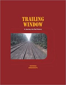 Trailing Window - A Journey Into Rail History by Ramarao Annavarapu