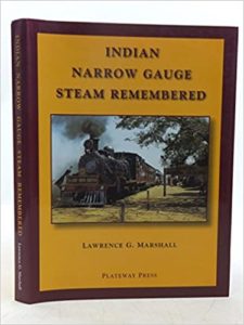 Indian Narrow Gauge Steam Remembered by Lawrence G. Marshall