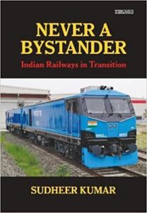 Never A Bystander - Indian Railways in Transition