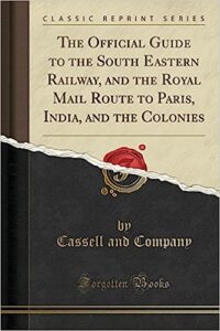 The Official Guide to the South Eastern Railway, and the Royal Mail Route to Paris, India, and the Colonies