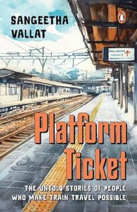 Platform Ticket: The Untold Stories of People Who Make Train Travel Possible