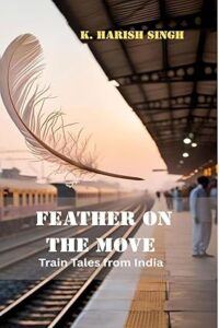 Feather on the Move - Train tales from India