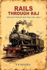 Rails Through Raj - The East Indian Railway