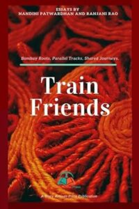 Train Friends - Bombay Roots. Parallel Tracks. Shared Journeys